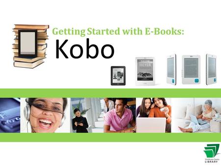 Getting Started with E-Books: Kobo.  Introductions  How do library e-books work?  Demo of process  How to get help  Questions?  Please fill out.