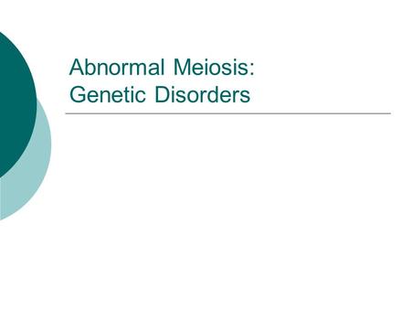 Abnormal Meiosis: Genetic Disorders. Review: Human Chromosomes  There are 46 chromosomes (23 homologous pairs) in each somatic cell  22 pairs of autosomes.