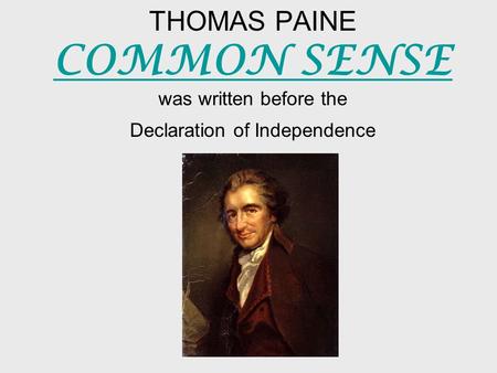 THOMAS PAINE COMMON SENSE was written before the Declaration of Independence COMMON SENSE.