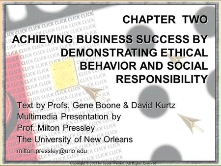 Copyright © 2003 by South-Western. All Rights Reserved. CHAPTER TWO ACHIEVING BUSINESS SUCCESS BY DEMONSTRATING ETHICAL BEHAVIOR AND SOCIAL RESPONSIBILITY.