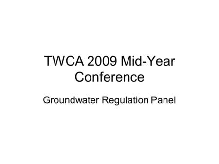 TWCA 2009 Mid-Year Conference Groundwater Regulation Panel.