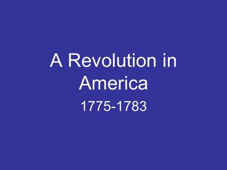 A Revolution in America 1775-1783. Beginning a War April 18-19, 1775 Regulars march out to Concord to destroy ammunitions Locals are expecting the regulars.