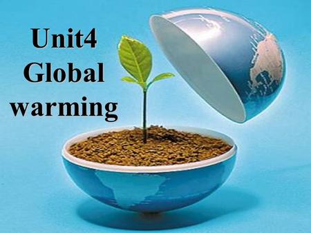 Unit4 Global warming. large population energy crisis 能源危机 bird flu What effects may the events have on the Earth?
