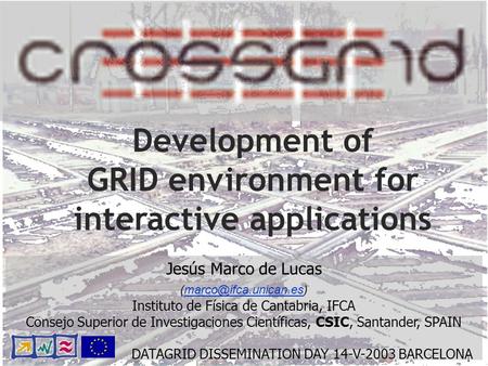 1 Development of GRID environment for interactive applications Jesús Marco de Lucas Instituto de Física de Cantabria,