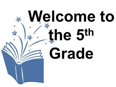Welcome to the 5 th Grade. Why we have rules and procedures … Keep us safe Save time Make sure learning is happening Feel comfortable Stop interruptions.