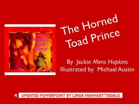The Horned Toad Prince By Jackie Mims Hopkins Illustrated by Michael Austin.