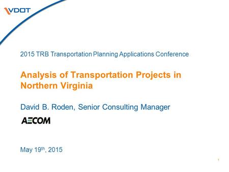 David B. Roden, Senior Consulting Manager Analysis of Transportation Projects in Northern Virginia 1 2015 TRB Transportation Planning Applications Conference.