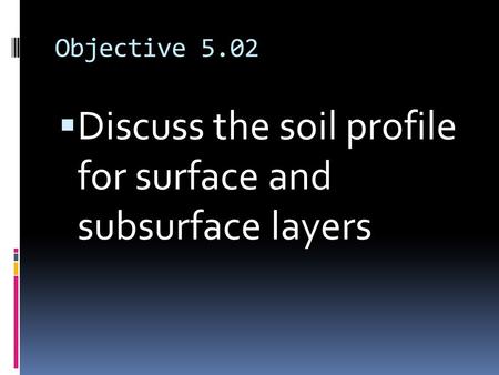 Discuss the soil profile for surface and subsurface layers