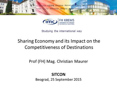 Studying the international way Sharing Economy and its Impact on the Competitiveness of Destinations Prof (FH) Mag. Christian Maurer SITCON Beograd, 25.