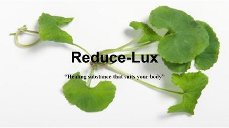 Reduce-Lux “Healing substance that suits your body”