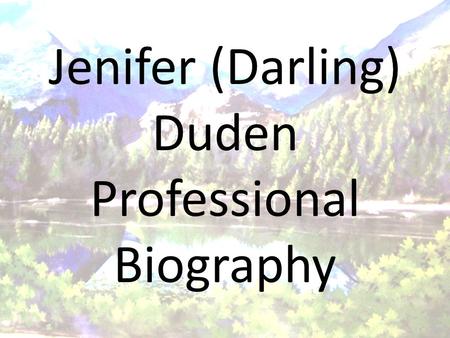 Jenifer (Darling) Duden Professional Biography.