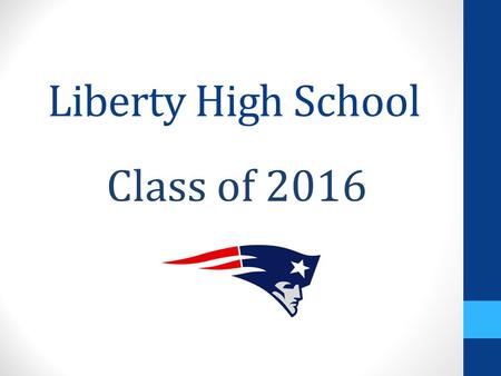 Liberty High School Class of 2016. Review Transcript Check grades from last semester. Talk to teacher if grade is incorrect. Check to see if grades replaced.