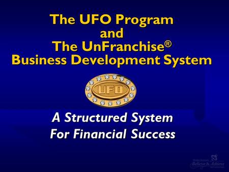The UFO Program and The UnFranchise® Business Development System