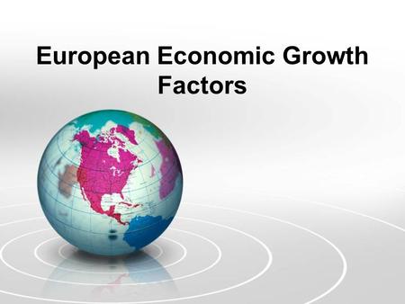European Economic Growth Factors. Essential Question: What factors influence a country's economic growth?