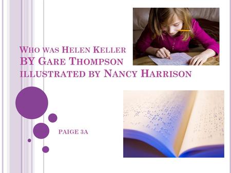 W HO WAS H ELEN K ELLER BY G ARE T HOMPSON ILLUSTRATED BY N ANCY H ARRISON PAIGE 3A.