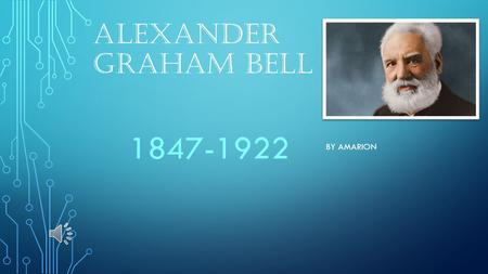 ALEXANDER GRAHAM BELL 1847-1922 BY AMARION Early Life Quiz First PhoneFirst Phone AcknowledgementsAcknowledgements French Volta Prize Legacy.