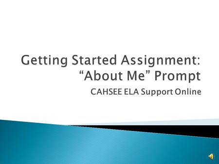 CAHSEE ELA Support Online  For this prompt your first paragraph should include the following: 1) Your Name, Grade, and school you attend 2) Your hobbies.