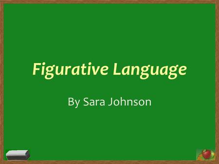 Figurative Language By Sara Johnson. Subject: Language Arts Grade Level: 8 th grade Educational Purpose: To teach students the different types of figurative.