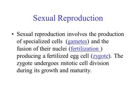 Sexual Reproduction Sexual reproduction involves the production of specialized cells (gametes) and the fusion of their nuclei (fertilization ) producing.