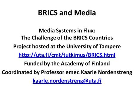 BRICS and Media Media Systems in Flux: The Challenge of the BRICS Countries Project hosted at the University of Tampere