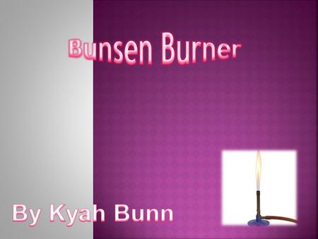 In this presentation you will find out about the safety of a Bunsen Burner, and what we use them for. I will also show you about the dangers of using.