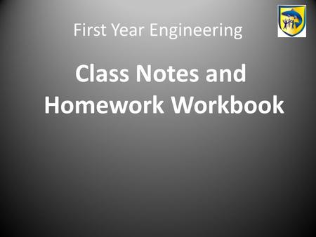 First Year Engineering Class Notes and Homework Workbook.