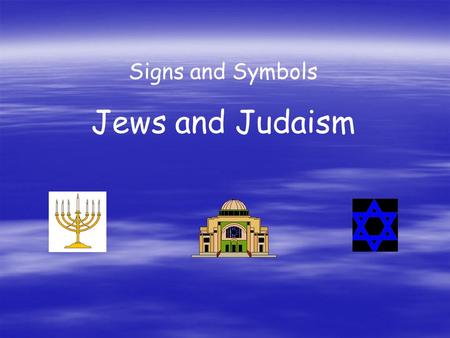 Signs and Symbols Jews and Judaism. The Menorah The Menorah is a seven branched candelabrum and is the oldest symbol of the Jewish people. It is said.
