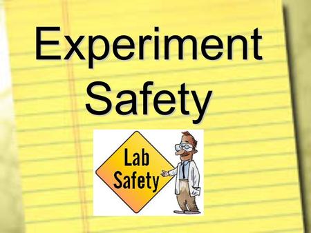 Experiment Safety. Safety is the Responsibility of EVERYONE!