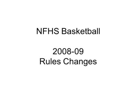NFHS Basketball 2008-09 Rules Changes. Free-Throw Lane Spaces (8-1-4b, c, d, e) All players moved up one space on free- throw lane Two spaces closest.
