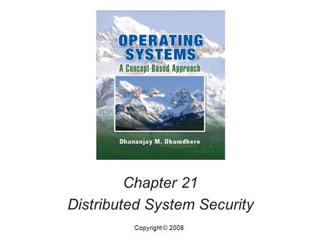 Chapter 21 Distributed System Security Copyright © 2008.