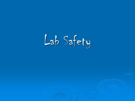 Lab Safety GENERAL GUIDELINES 1. Anyone can stop an unsafe act.
