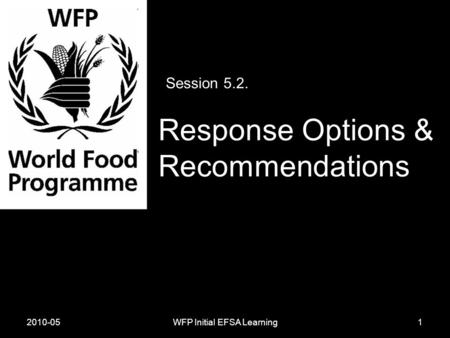 2010-05WFP Initial EFSA Learning Session 5.2. Response Options & Recommendations 1.