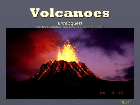 Volcanoes a webquest Photo: Pu’u O’o vent Kilaeua volcano Hawaii   NEXT.