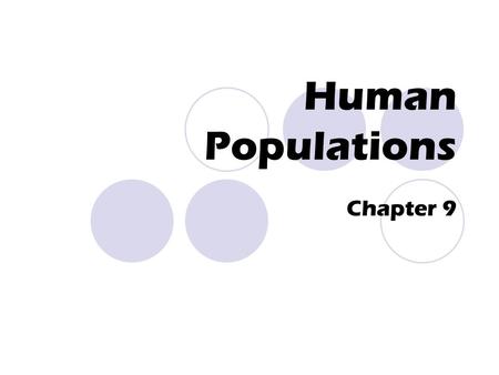 Human Populations Chapter 9. Studying Human Population Human populations have grown faster in the 20 th century than it ever has before. Demography: the.
