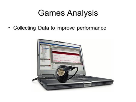 Games Analysis Collecting Data to improve performance.