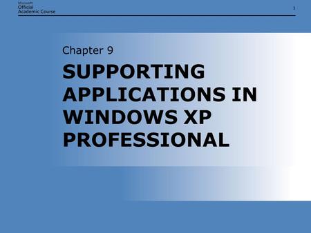 11 SUPPORTING APPLICATIONS IN WINDOWS XP PROFESSIONAL Chapter 9.