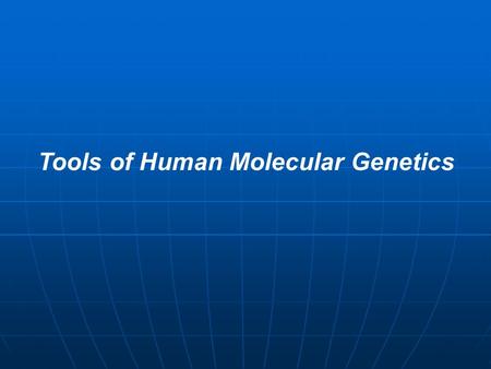 Tools of Human Molecular Genetics. ANALYSIS OF INDIVIDUAL DNA AND RNA SEQUENCES Two fundamental obstacles to carrying out their investigations of the.