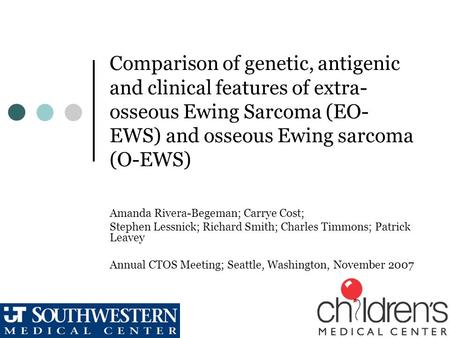 Comparison of genetic, antigenic and clinical features of extra- osseous Ewing Sarcoma (EO- EWS) and osseous Ewing sarcoma (O-EWS) Amanda Rivera-Begeman;