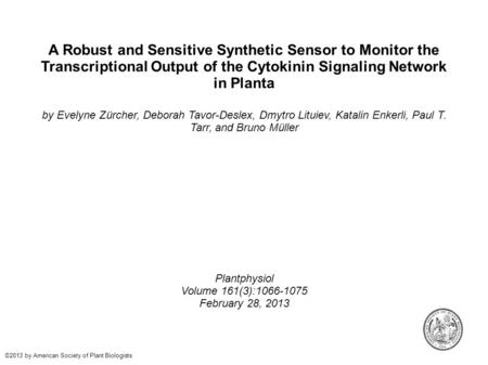 A Robust and Sensitive Synthetic Sensor to Monitor the Transcriptional Output of the Cytokinin Signaling Network in Planta by Evelyne Zürcher, Deborah.