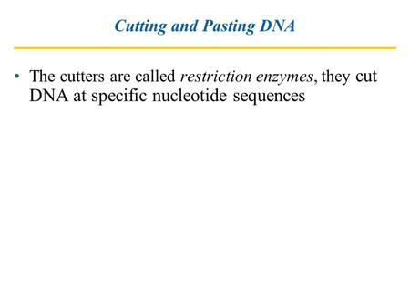 Cutting and Pasting DNA The cutters are called restriction enzymes, they cut DNA at specific nucleotide sequences.