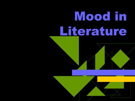 Mood in Literature MOOD MOOD is the overall feelings or emotions that are created IN THE READER. Authors “move” their readers’ moods through their choice.