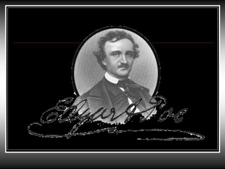 EDGAR ALLEN POE A biography Master of Horror and… Father of the Detective Story -Edgar Poe was born in Boston on January 19 th, 1809. -His parents,