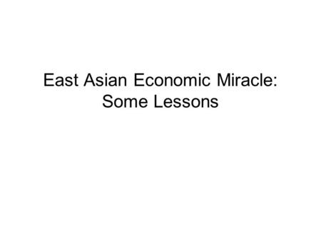 East Asian Economic Miracle: Some Lessons. Modern Economic growth Global poverty for thousands of years. Two centuries of modern economic growth divided.
