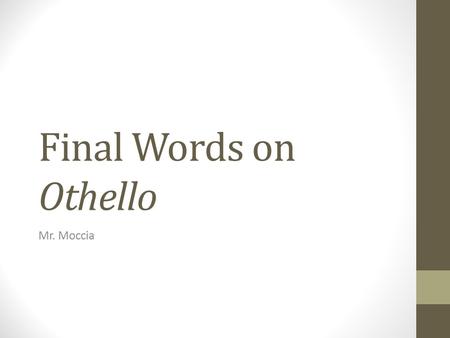 Final Words on Othello Mr. Moccia. Back to Shakespeare’s “Greatness” What were the FOUR aspects of Shakespeare’s plays that made them great?