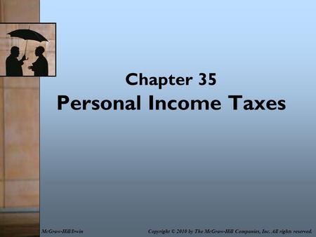 Chapter 35 Personal Income Taxes Copyright © 2010 by The McGraw-Hill Companies, Inc. All rights reserved.McGraw-Hill/Irwin.