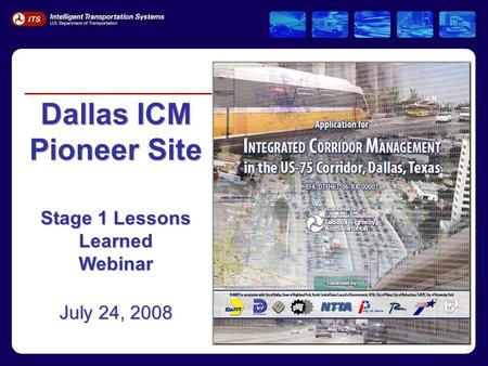 Dallas ICM Pioneer Site Stage 1 Lessons Learned Webinar July 24, 2008.