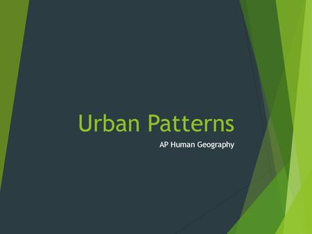 Urban Patterns AP Human Geography.