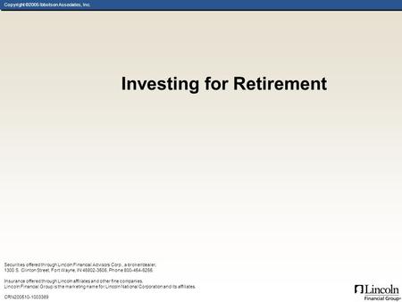 Copyright ©2005 Ibbotson Associates, Inc. Investing for Retirement Securities offered through Lincoln Financial Advisors Corp., a broker/dealer, 1300 S.