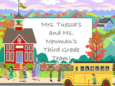Mrs. Tuesca’s and Ms. Newman’s Third Grade Team!.