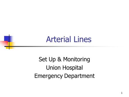 1 Arterial Lines Set Up & Monitoring Union Hospital Emergency Department.